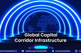 Global Capital Corridor Infrastructure