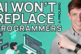 AI Won’t Replace Programmers