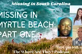 Missing in Myrtle Beach, South Carolina: Unsolved Missing Person Cases Part One