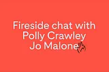 Fireside chat with Polly Crawley from Jo Malone