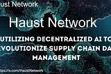 Utilizing Decentralized AI to Revolutionize Supply Chain Data Management