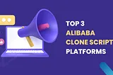 Top 3 Alibaba Clone Script Platforms