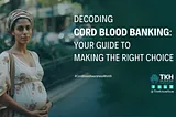 You are an expecting parent thinking about cord blood banking?
