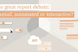 The Great Report Debate: Manual, Automated, or Interactive?