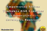 Empowering Africa: Timbuktu DAO Launches Free Innovative Web3 Developers Bootcamp