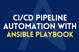 5 Ansible Playbooks You Can’t Live Without in Your CI/CD Pipeline!