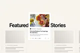Image of three articles, with one moved to the top of the page. Text overlay says “Featured Stories”.