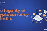 Legality of Cryptocurrency in India Explained