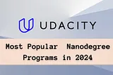 Udacity’s Most Popular Nanodegree Programs of 2024