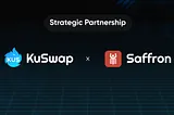 KuSwap Announces Strategic Partnership with Saffron Finance