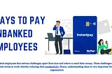 4 Best Ways to Pay Unbanked Employees