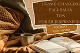 3 Essential Fall Sales Tips for MujerPreneurs You Won’t Find Anywhere Else!