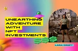 Lara Croft in the World of Crypto: Unearthing Adventure with NFT Investments