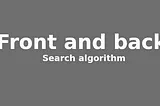 Search algorithm: Front and back (unsorted)