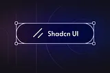 Exploring ShadCN: A Powerful UI Component Library for Modern Web Development