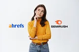 Ahrefs vs Semrush: Which Is Better and Why