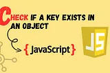 How to Check if a Key Exists in an Object | JavaScript