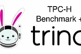 Measuring Performance Excellence Trino: TPC-H Benchmark — Part 2