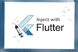 Flutter Stories — Dependency Injection with injectable and getIt