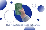 The New Space Race Is Money