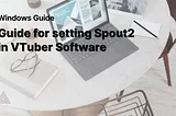 [Windows Guide] Guide for setting Spout2 in VTuber Software