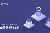 Helping Businesses with the Combined Power of BaaS & iPaaS