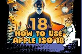 iOS 18: What’s New and How to Get It