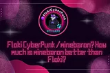 🎬Floki CyberPunk/minebarons? How much is minebaron better than Floki?