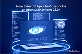 How to Install Apache Cassandra on Ubuntu 20.04 and 22.04