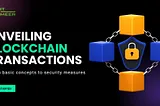 Unveiling blockchain transactions: from basic concepts to security measures