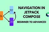 Navigation in Jetpack compose. Full guide Beginner to Advanced.
