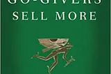 Giving Is The True Heart of Sales — Review of Go-Givers Sell More