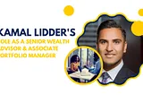 Kamal Lidder’s Role as a Senior Wealth Advisor & Associate Portfolio Manager