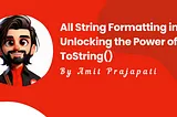 All String Formatting in C#: Unlocking the Power of “To String()”