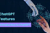 ChatGPT Features — Introduction to ChatGPT