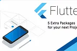 5 extra packages to use with Flutter 3.22 in 2024