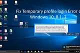 Understanding and Solving the “Signed In With a Temporary Profile” Problem on Windows