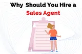 Why should you hire a sales agent?