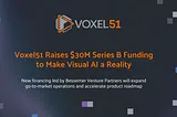 Announcing Voxel51’s Series B Led By Bessemer Venture Partners