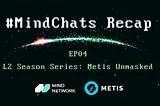 MindChats EP04 Recap with Metis