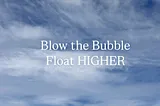 It’s All in Your Head — Blow the Bubble!