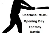 Unofficial MLBC Opening Day Fantasy Battle