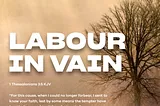 LABOUR IN VAIN