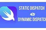 Static Dispatch vs. Dynamic Dispatch in iOS