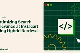 Optimizing search relevance at Instacart using hybrid retrieval