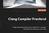 Book Summary: Clang Compiler Frontend