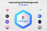 Title : Improvising UI/UX Design with AI plugins in Figma : Master Creationz Comprehensive Guide