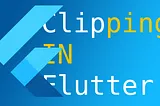 Clipping in Flutter