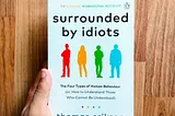 12 Powerful Lessons From The Book "surrounded by idiots” that changed my life