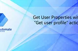 Get User Properties with “Get user profile” action in Power Automate